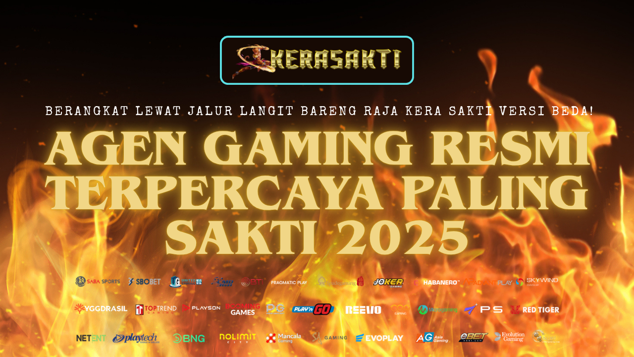 KERASAKTI - Agen Gaming Resmi Terpercaya Paling Sakti 2025